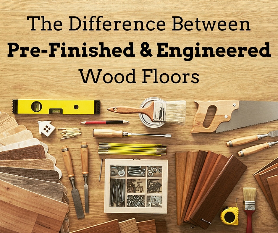 pre-finished vs engineered wood floors, with tools displayed on a wood surface